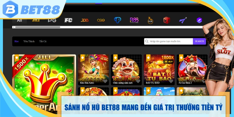 Sảnh nổ hũ bet88 mang đến giá trị thưởng tiền tỷ
