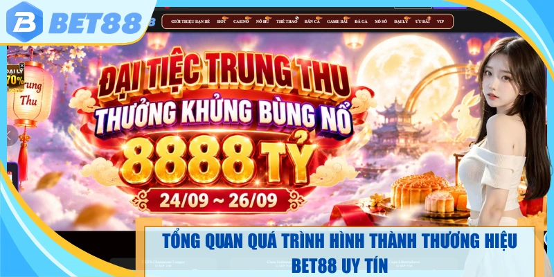 Tổng quan quá trình hình thành thương hiệu bet88 uy tín